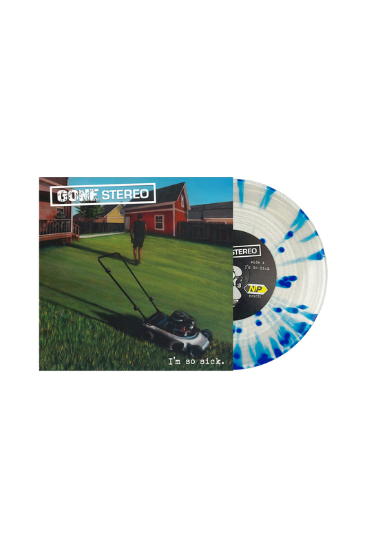 Gone Stereo - “I’m So Sick” 7”